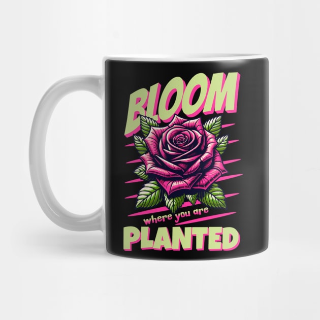 Bloom Where You Are Planted Inspirational Rose Graphic by Kraina